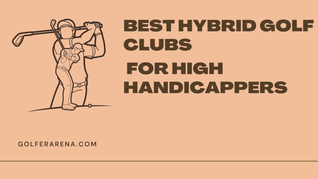 best hybrid golf clubs for high handicappers
