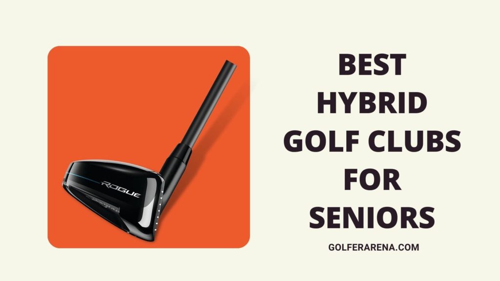 best hybrid golf clubs for seniors