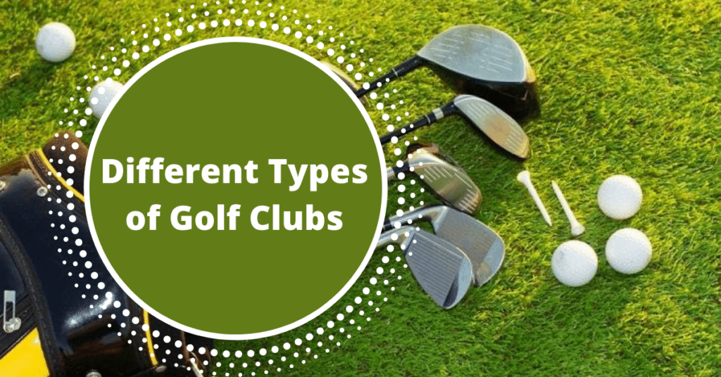 Different Types Of Golf Clubs
